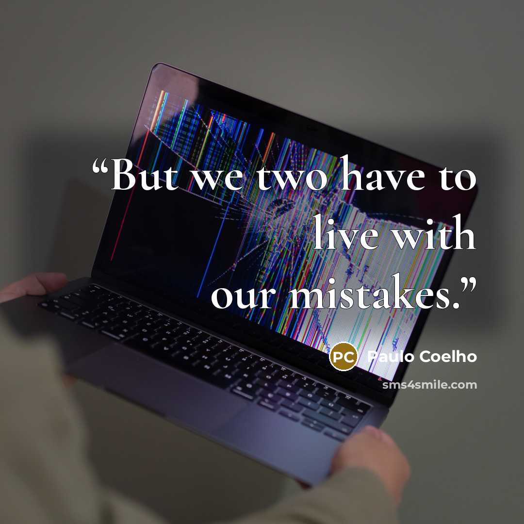 “But we two have to live with our mistakes.” quote by Paulo Coelho