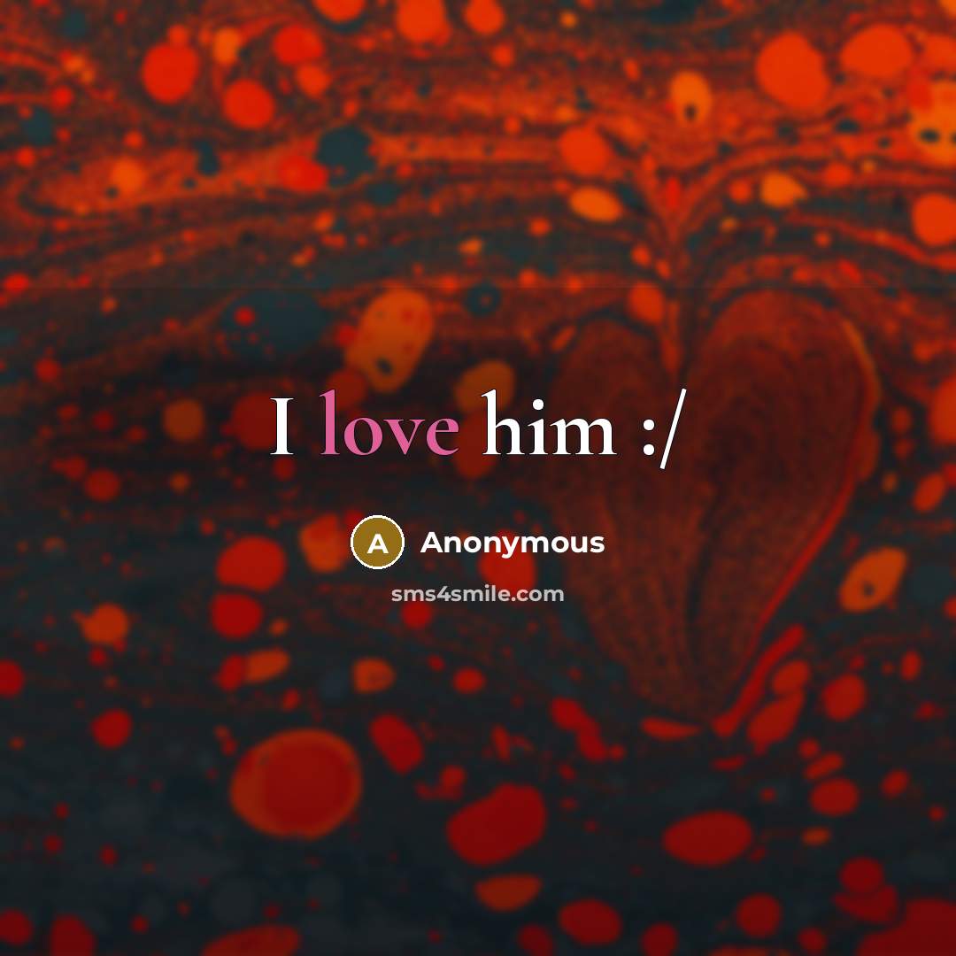 “I love him :/” quote by Anonymous