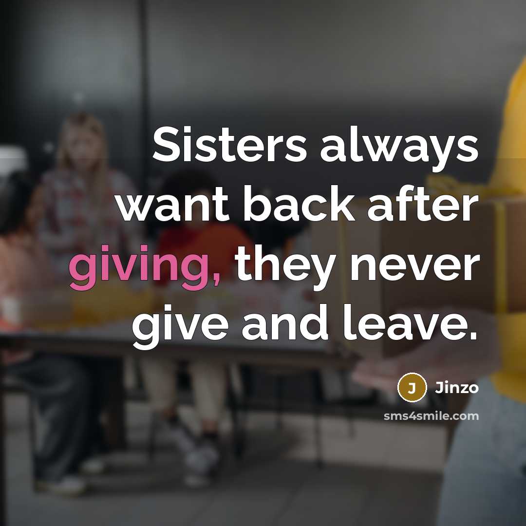 “Sisters always want back after giving, they never give and leave.” quote by Jinzo