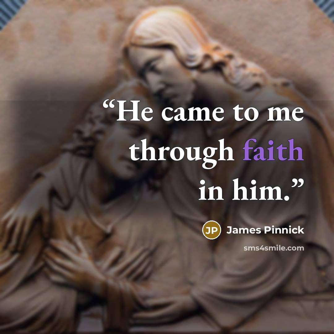 “He came to me through faith in him.” quote by James Pinnick