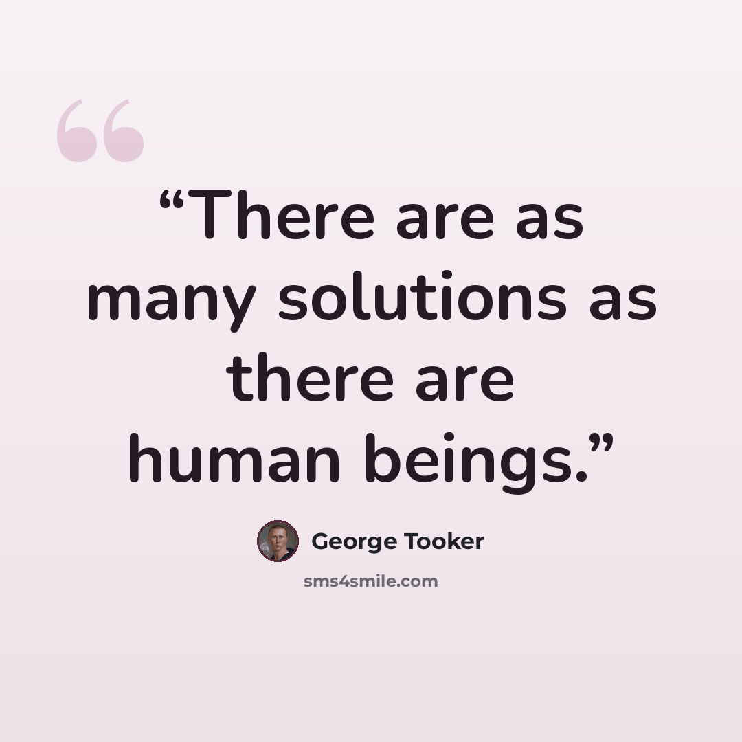 “There are as many solutions as there are human beings.” quote by George Tooker