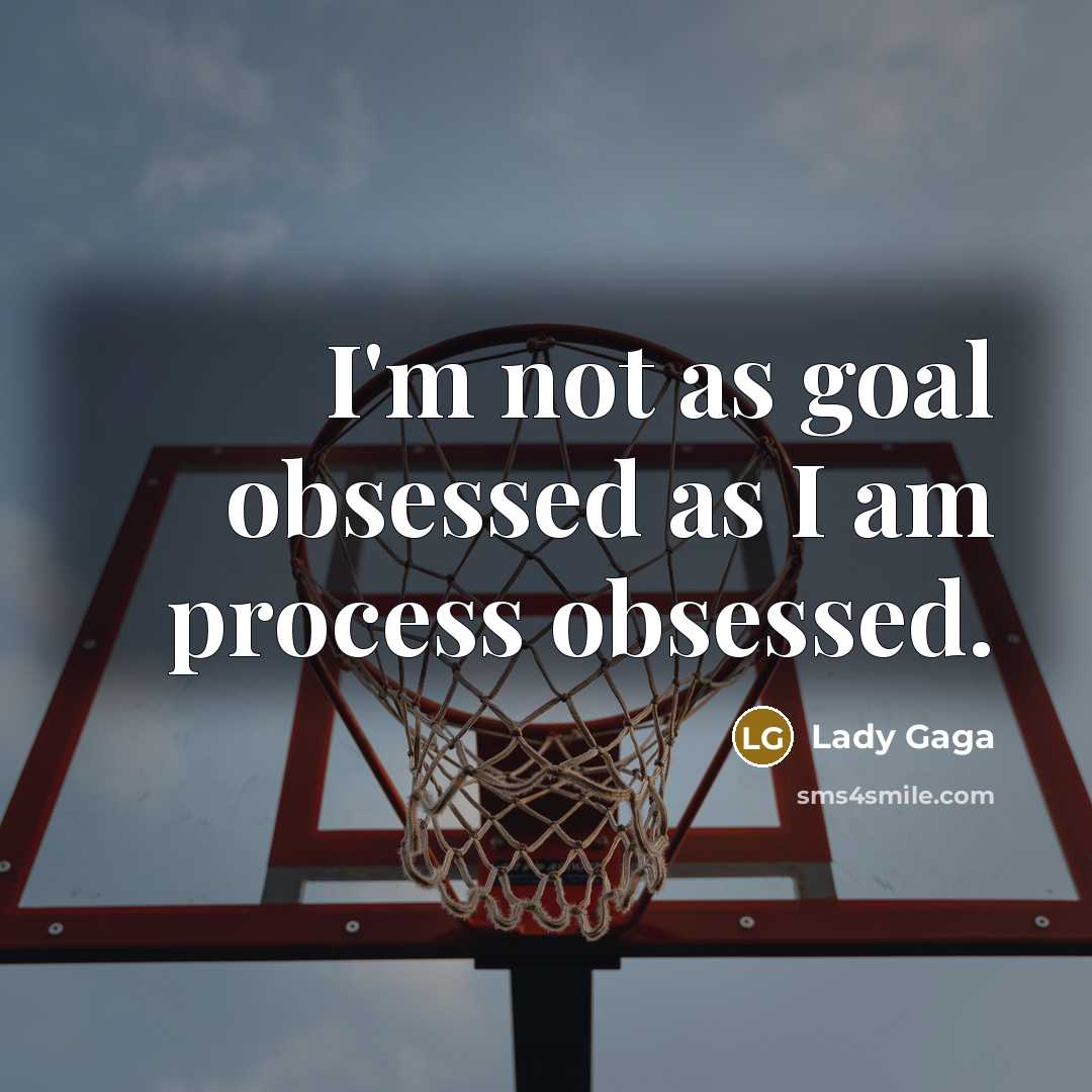 “I'm not as goal obsessed as I am process obsessed.” quote by Lady Gaga