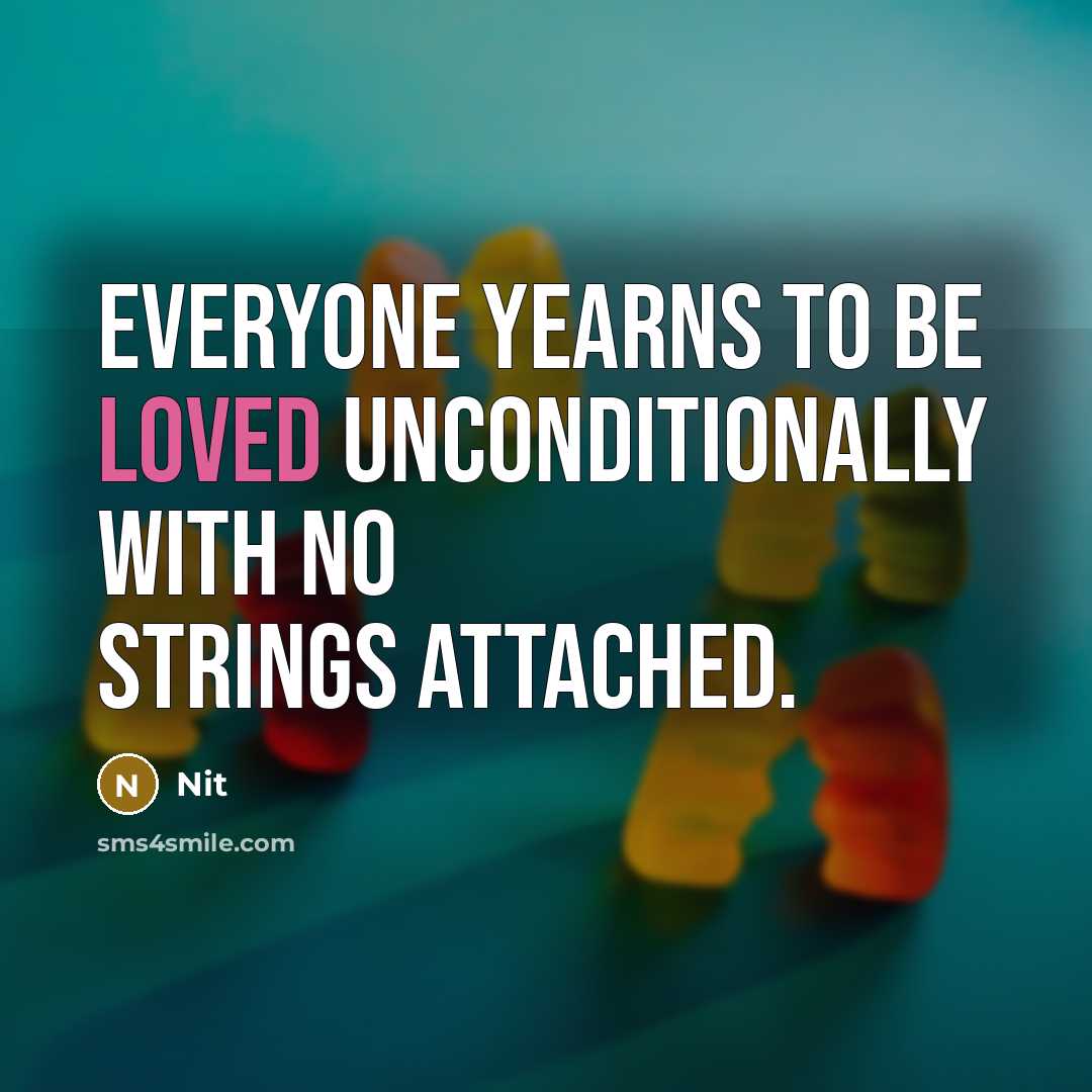 “Everyone yearns to be loved unconditionally with no strings attached.” quote by Nit