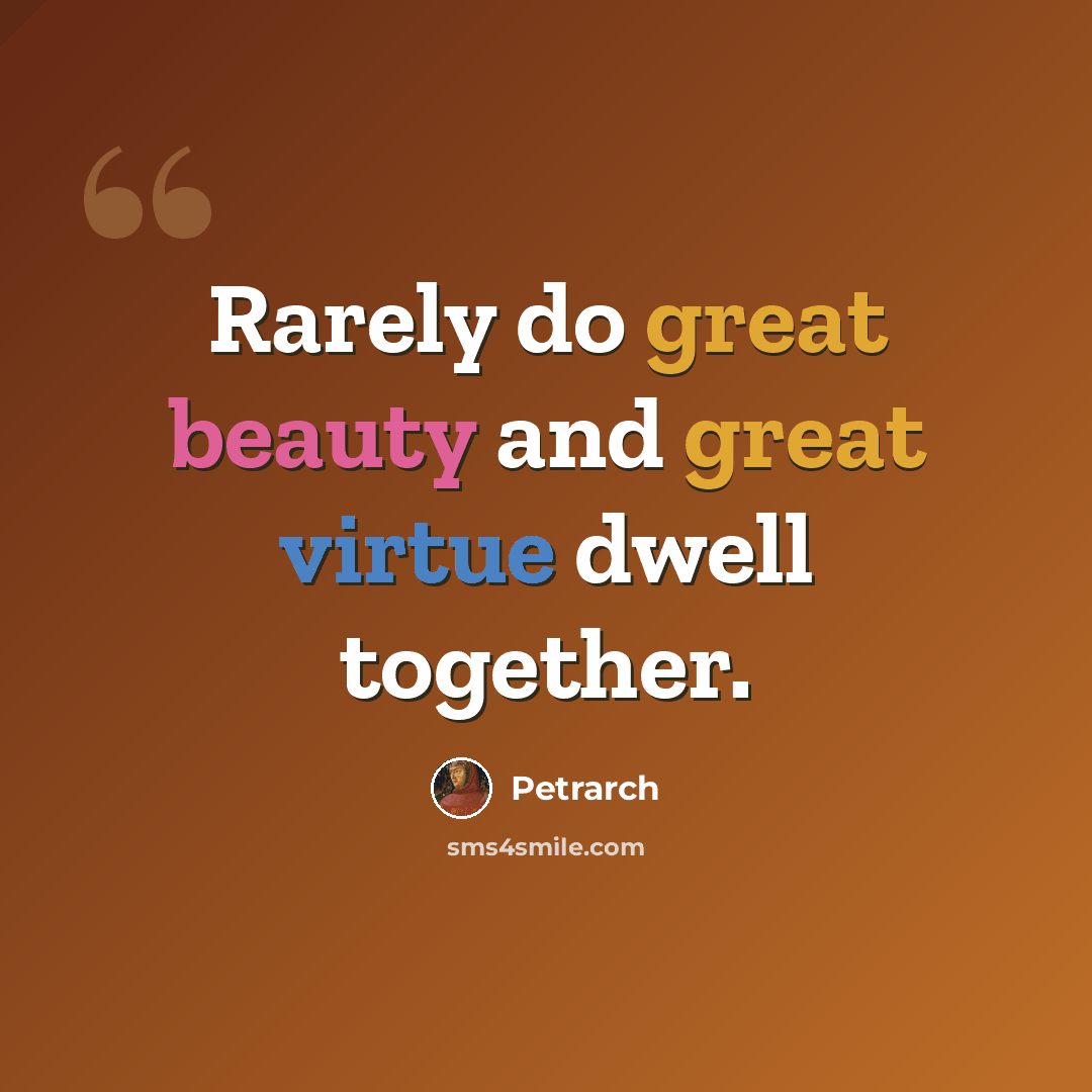 “Rarely do great beauty and great virtue dwell together.” quote by Petrarch