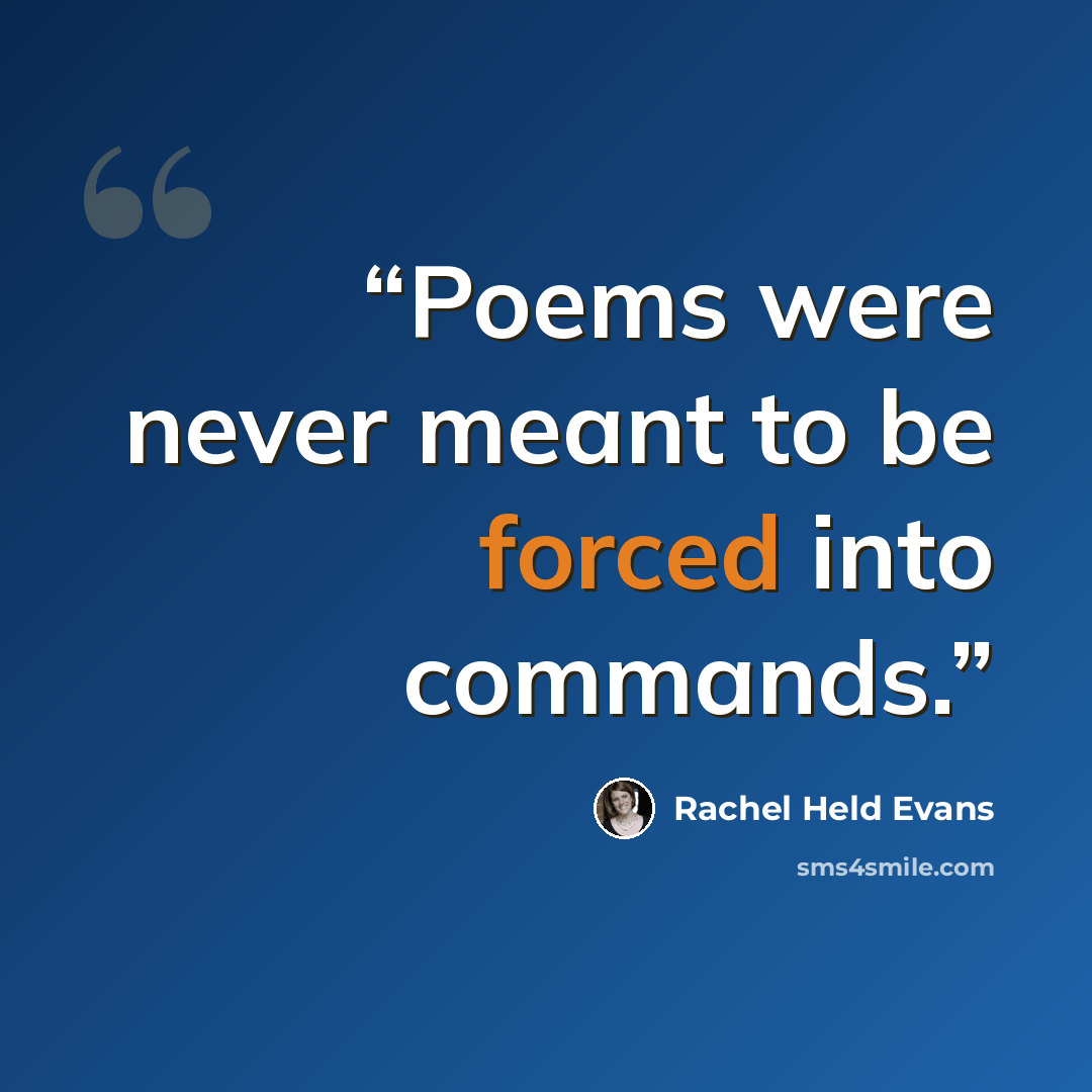 “Poems were never meant to be forced into commands.” quote by Rachel Held Evans