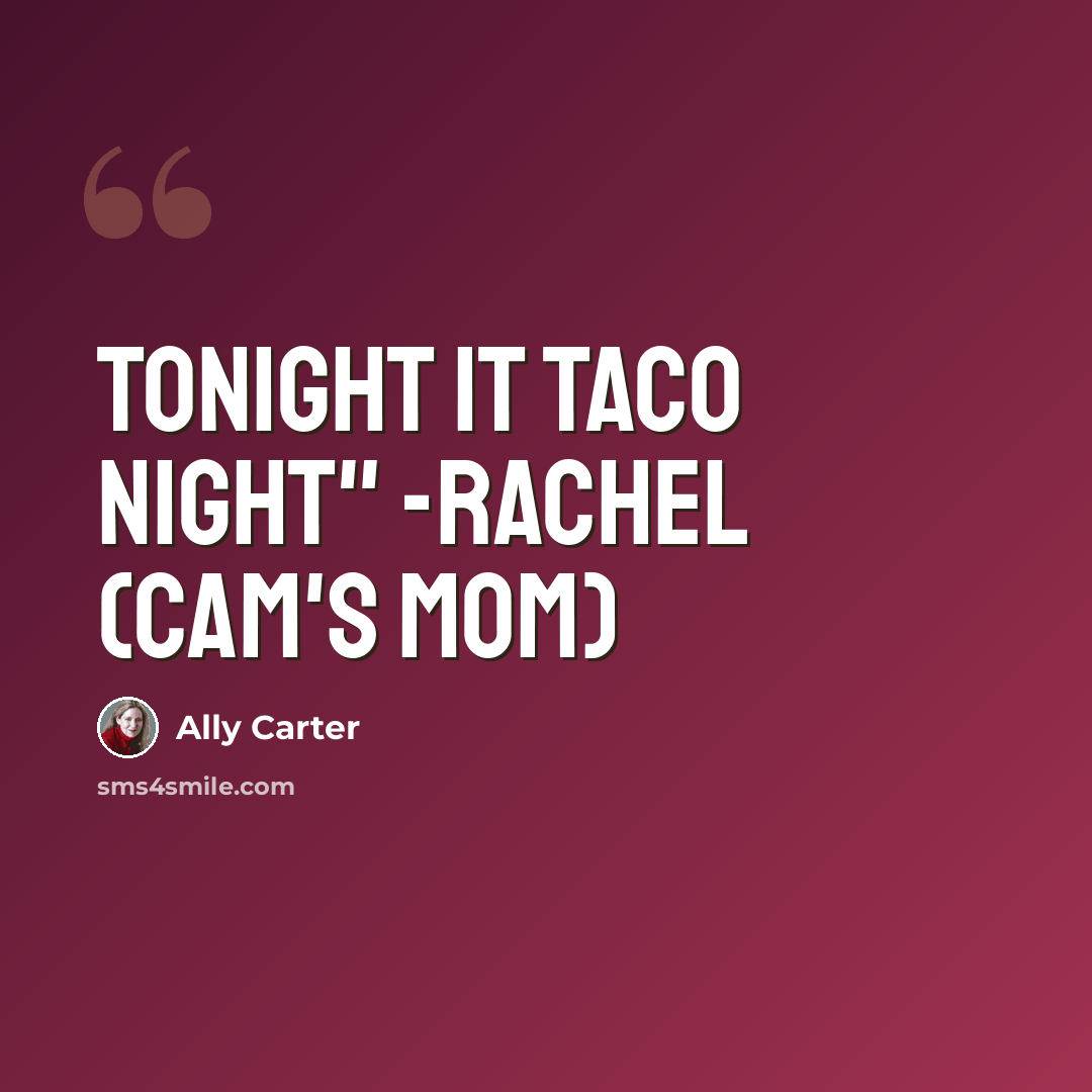 “tonight it taco night" -rachel (cam's mom)” quote by Ally Carter