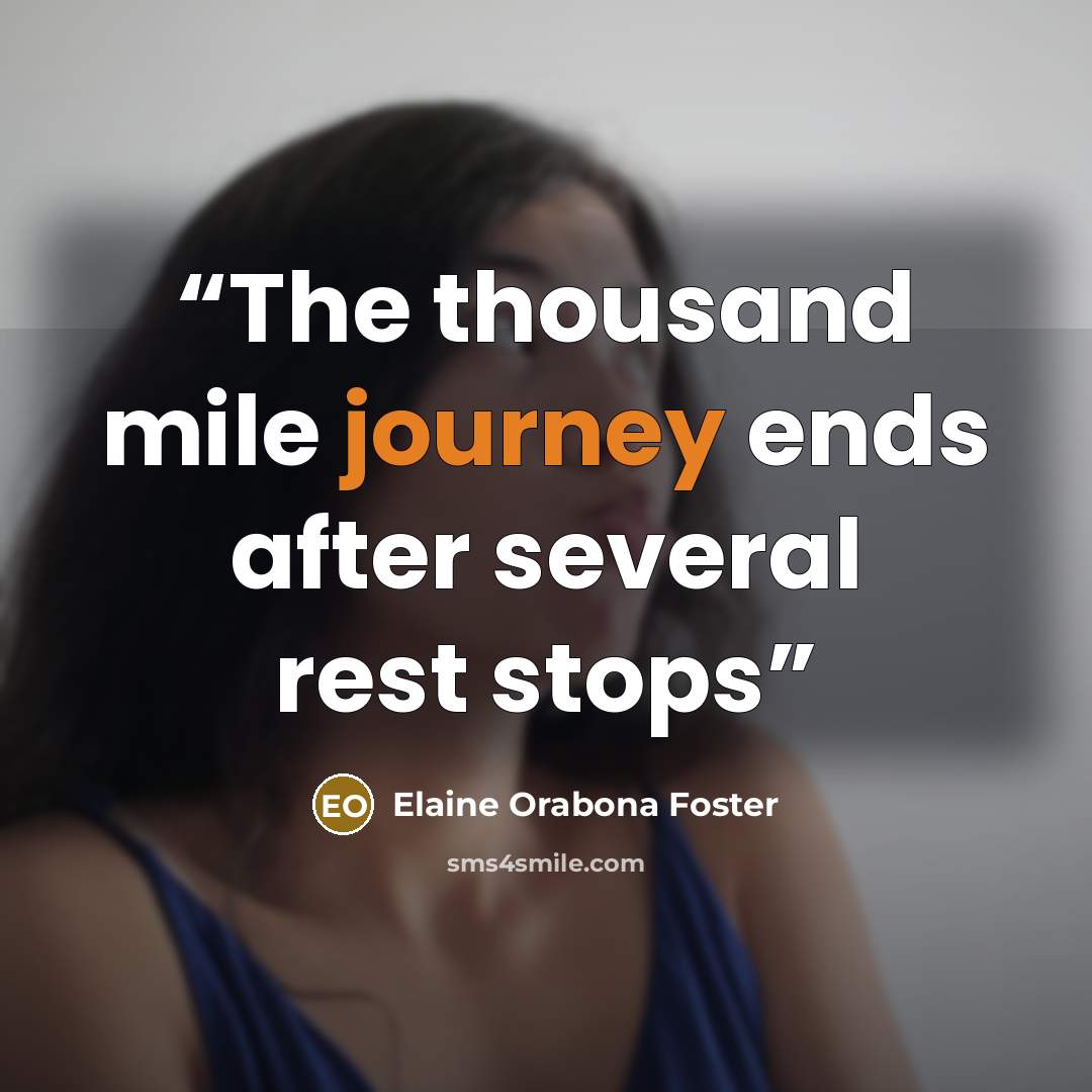 “The thousand mile journey ends after several rest stops” quote by Elaine Orabona Foster