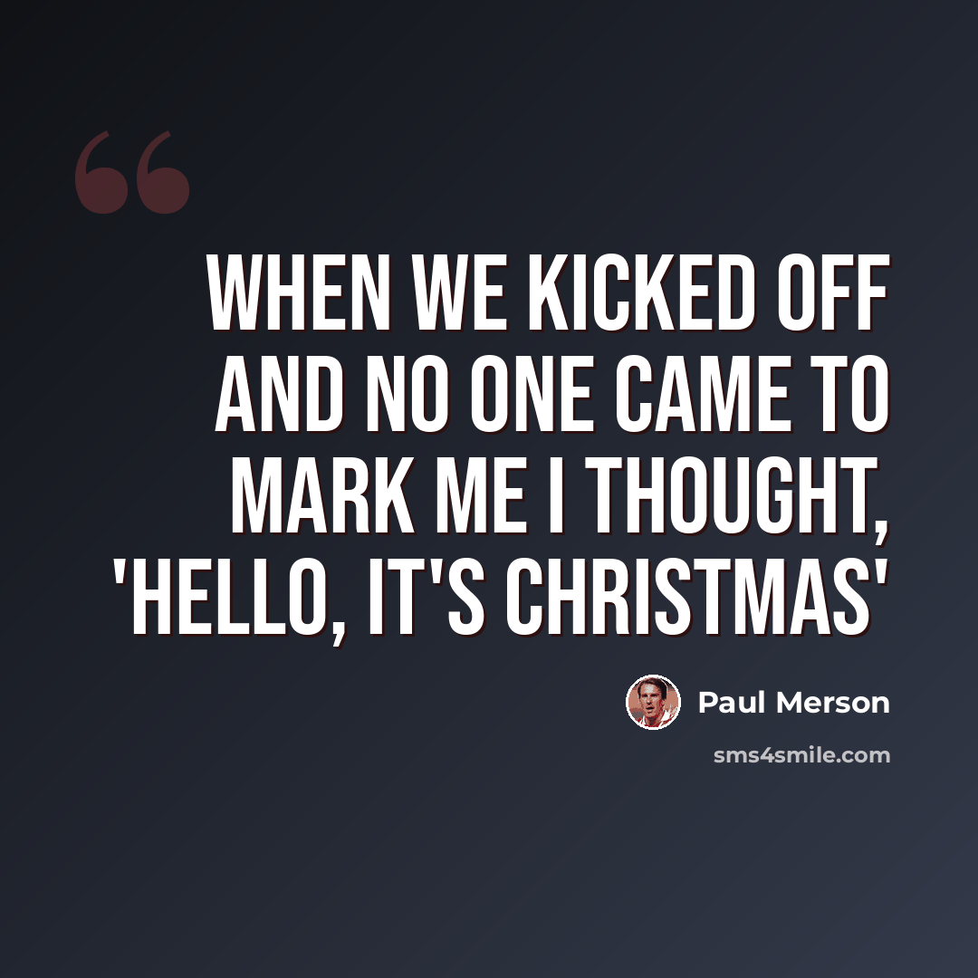 “When we kicked off and no one came to mark me I thought, 'Hello, it's Christmas'” quote by Paul Merson