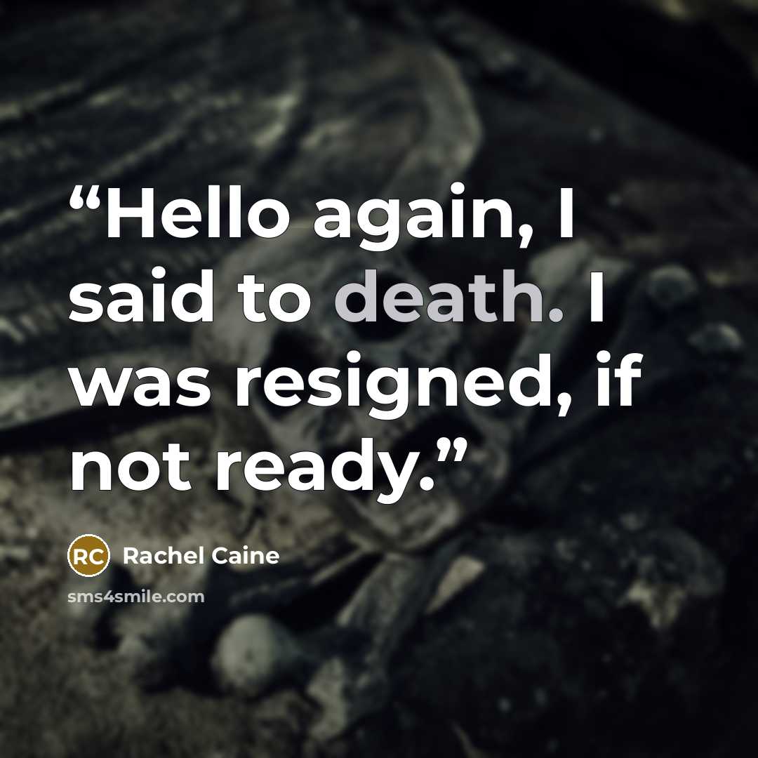 “Hello again, I said to death. I was resigned, if not ready.” quote by Rachel Caine