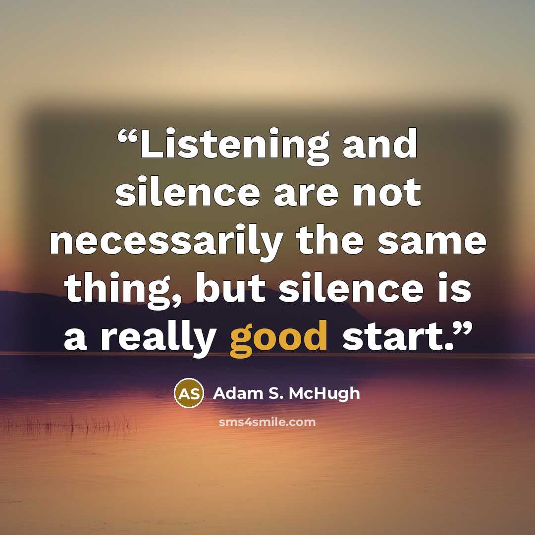 “Listening and silence are not necessarily the same thing, but silence is a really good start.” quote by Adam S. McHugh