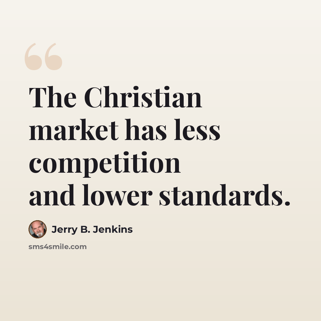 “The Christian market has less competition and lower standards.” quote by Jerry B. Jenkins