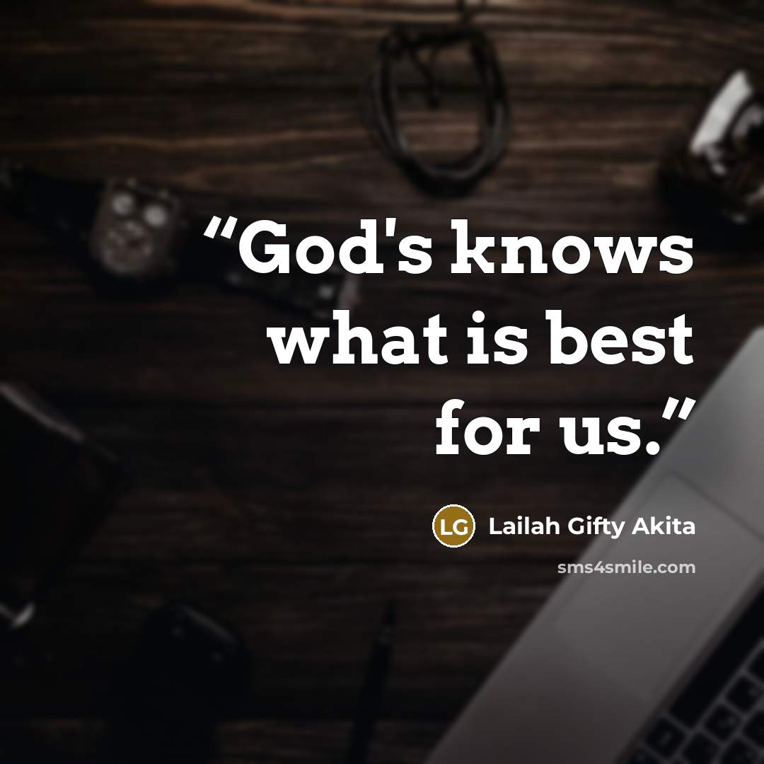 “God's knows what is best for us.” quote by Lailah Gifty Akita