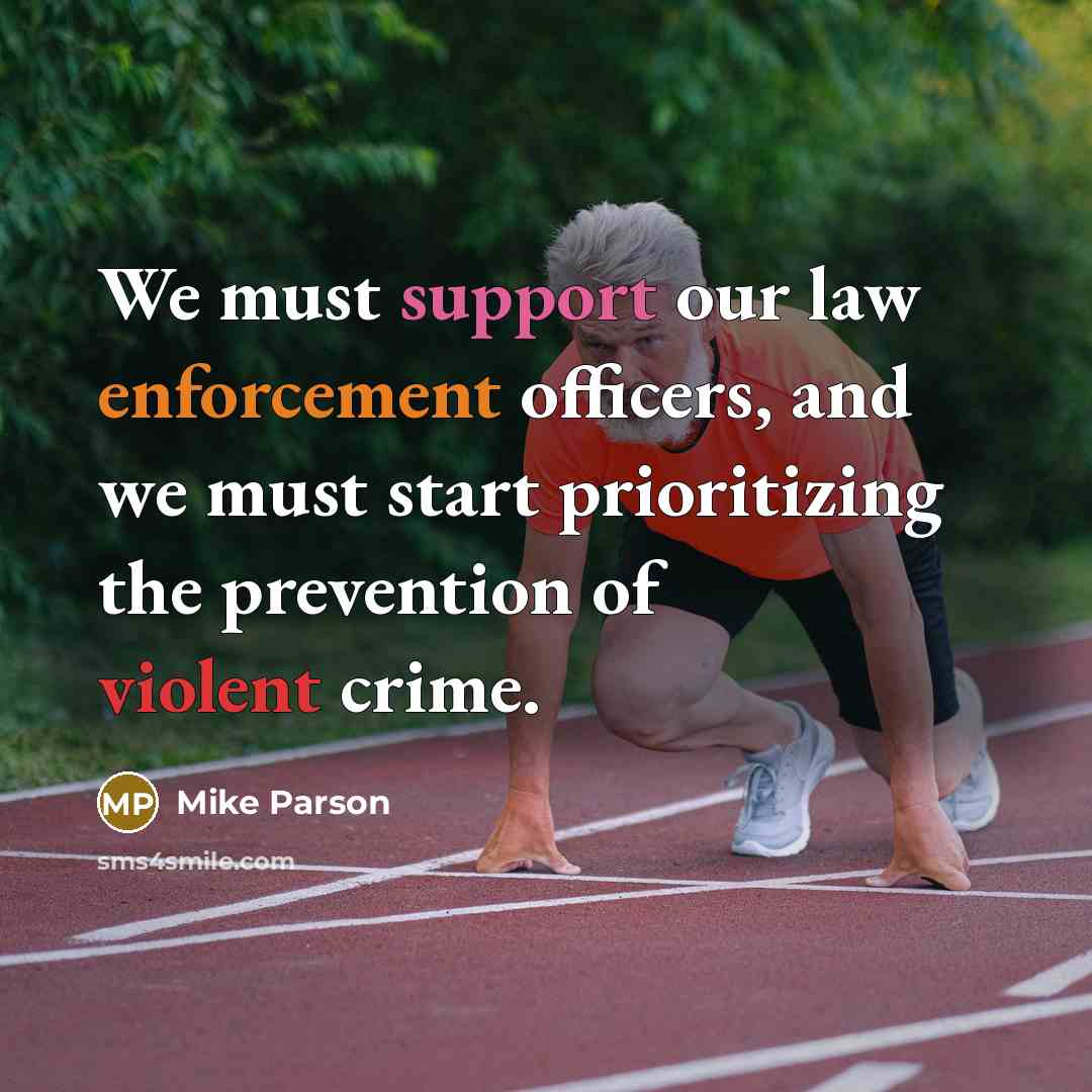 “We must support our law enforcement officers, and we must start prioritizing the prevention of violent crime.” quote by Mike Parson