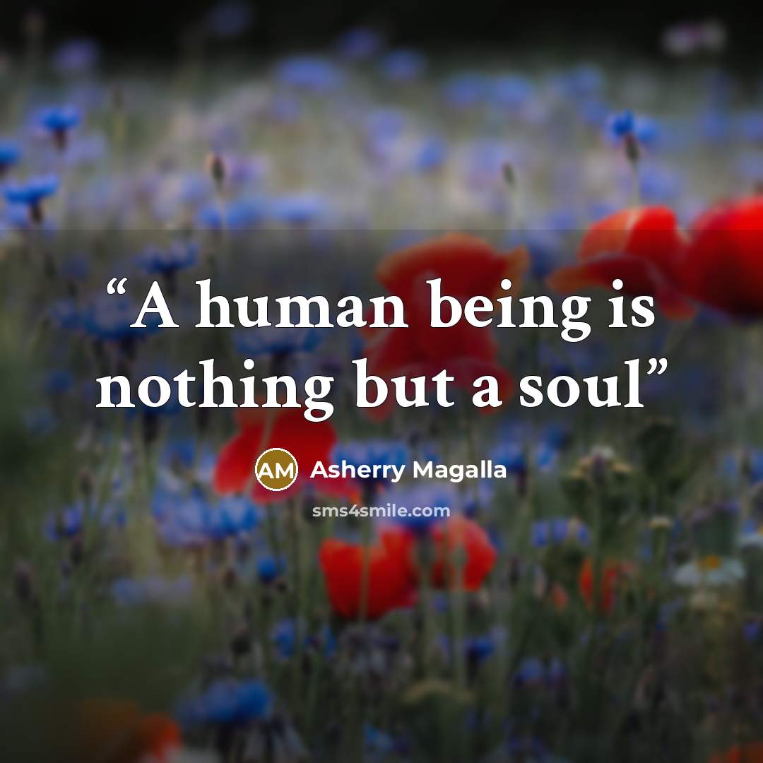“A human being is nothing but a soul” quote by Asherry Magalla
