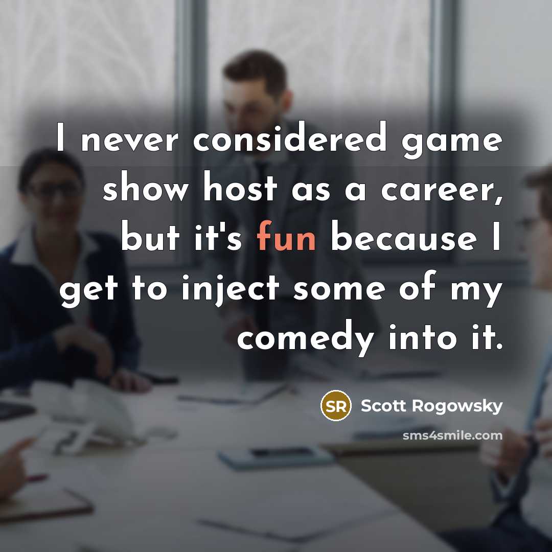 “I never considered game show host as a career, but it's fun because I get to inject some of my comedy into it.” quote by Scott Rogowsky