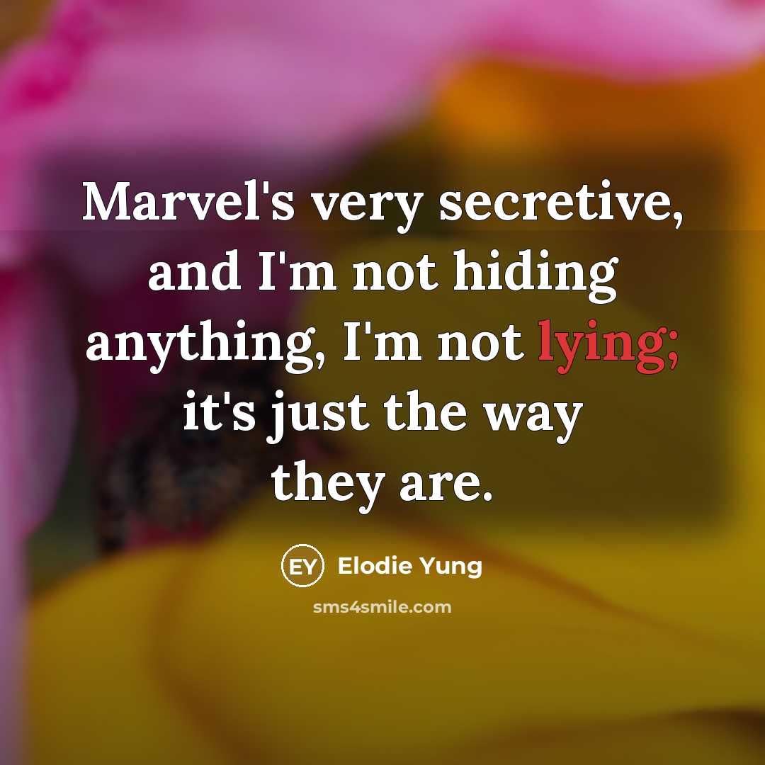“Marvel's very secretive, and I'm not hiding anything, I'm not lying; it's just the way they are.” quote by Elodie Yung