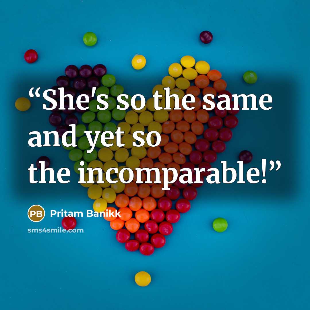 “She's so the same and yet so the incomparable!” quote by Pritam banikk