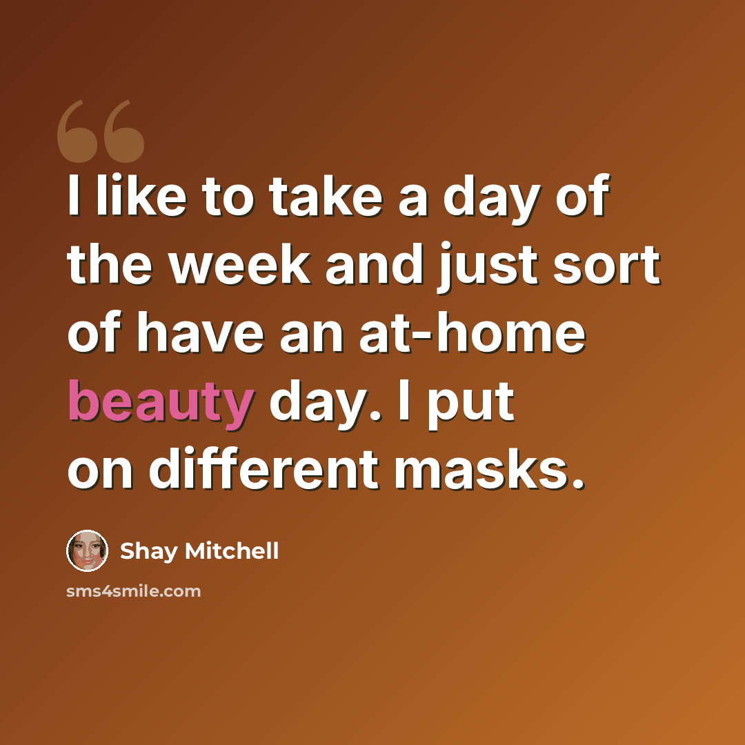 “I like to take a day of the week and just sort of have an at-home beauty day. I put on different masks.” quote by Shay Mitchell