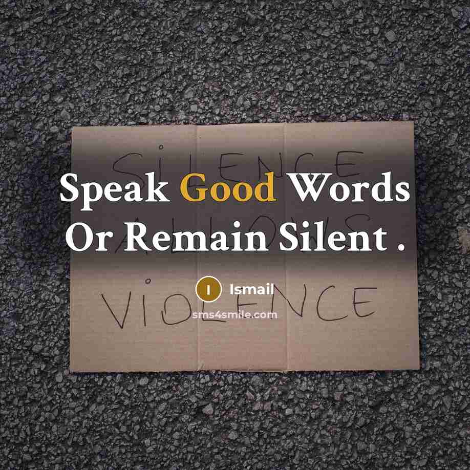 “Speak Good Words Or Remain Silent .” quote by Ismail