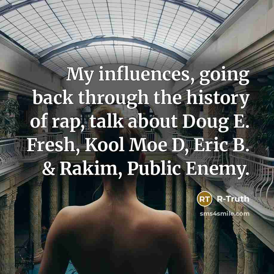 “My influences, going back through the history of rap, talk about Doug E. Fresh, Kool Moe D, Eric B. & Rakim, Public Enemy.” quote by R-Truth