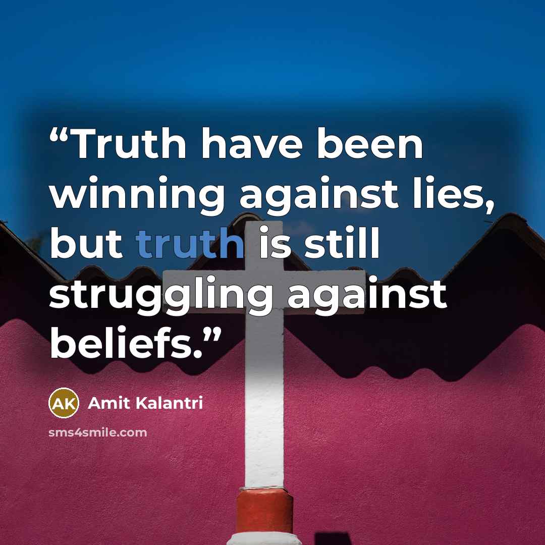 “Truth have been winning against lies, but truth is still struggling against beliefs.” quote by Amit Kalantri