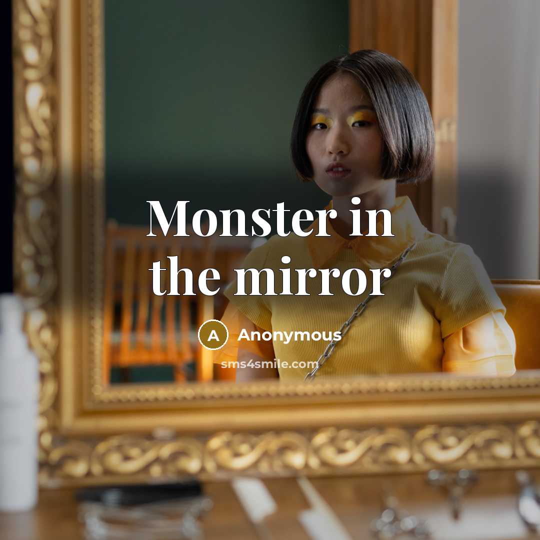 “Monster in the mirror” quote by Anonymous