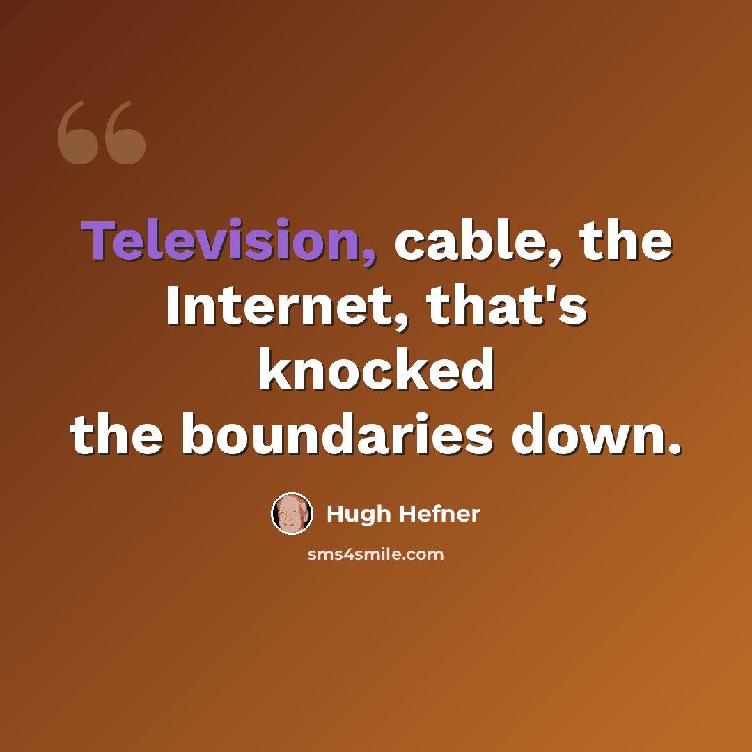 “Television, cable, the Internet, that's knocked the boundaries down.” quote by Hugh Hefner