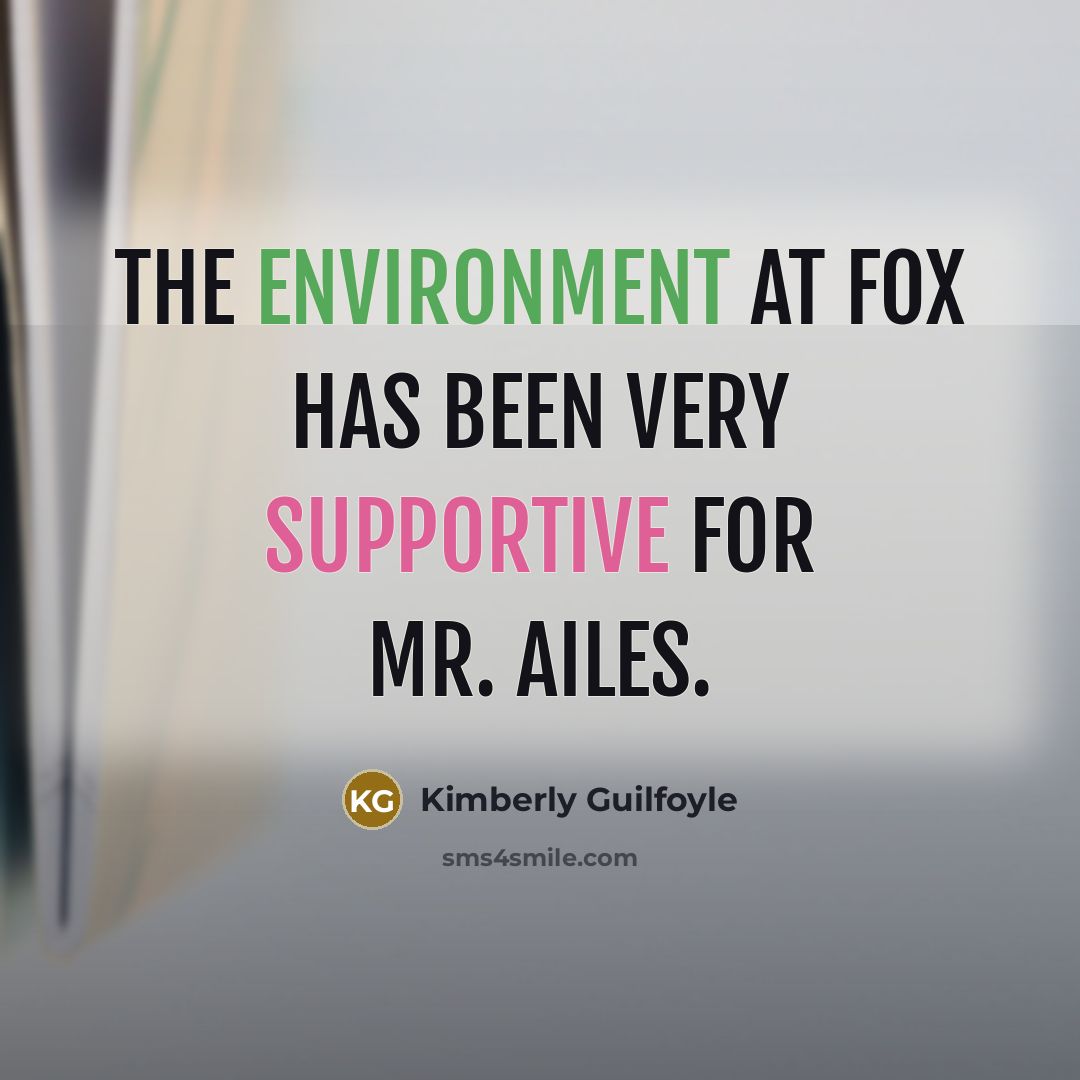 “The environment at Fox has been very supportive for Mr. Ailes.” quote by Kimberly Guilfoyle