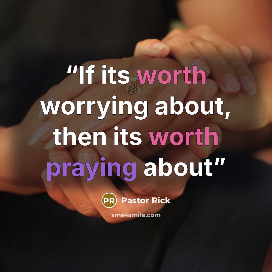 “If its worth worrying about, then its worth praying about” quote by Pastor Rick