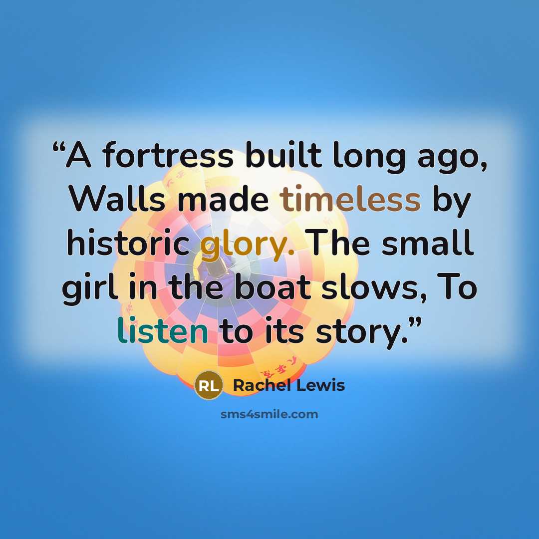 “A fortress built long ago, Walls made timeless by historic glory. The small girl in the boat slows, To listen to its story.” quote by Rachel Lewis
