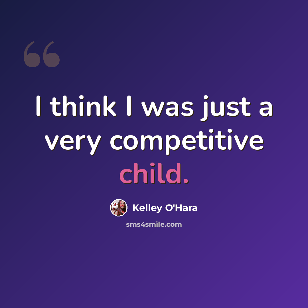 “I think I was just a very competitive child.” quote by Kelley O'Hara
