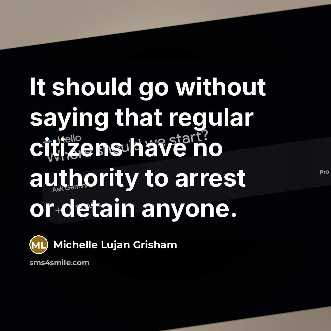 “It should go without saying that regular citizens have no authority to arrest or detain anyone.” quote by Michelle Lujan Grisham