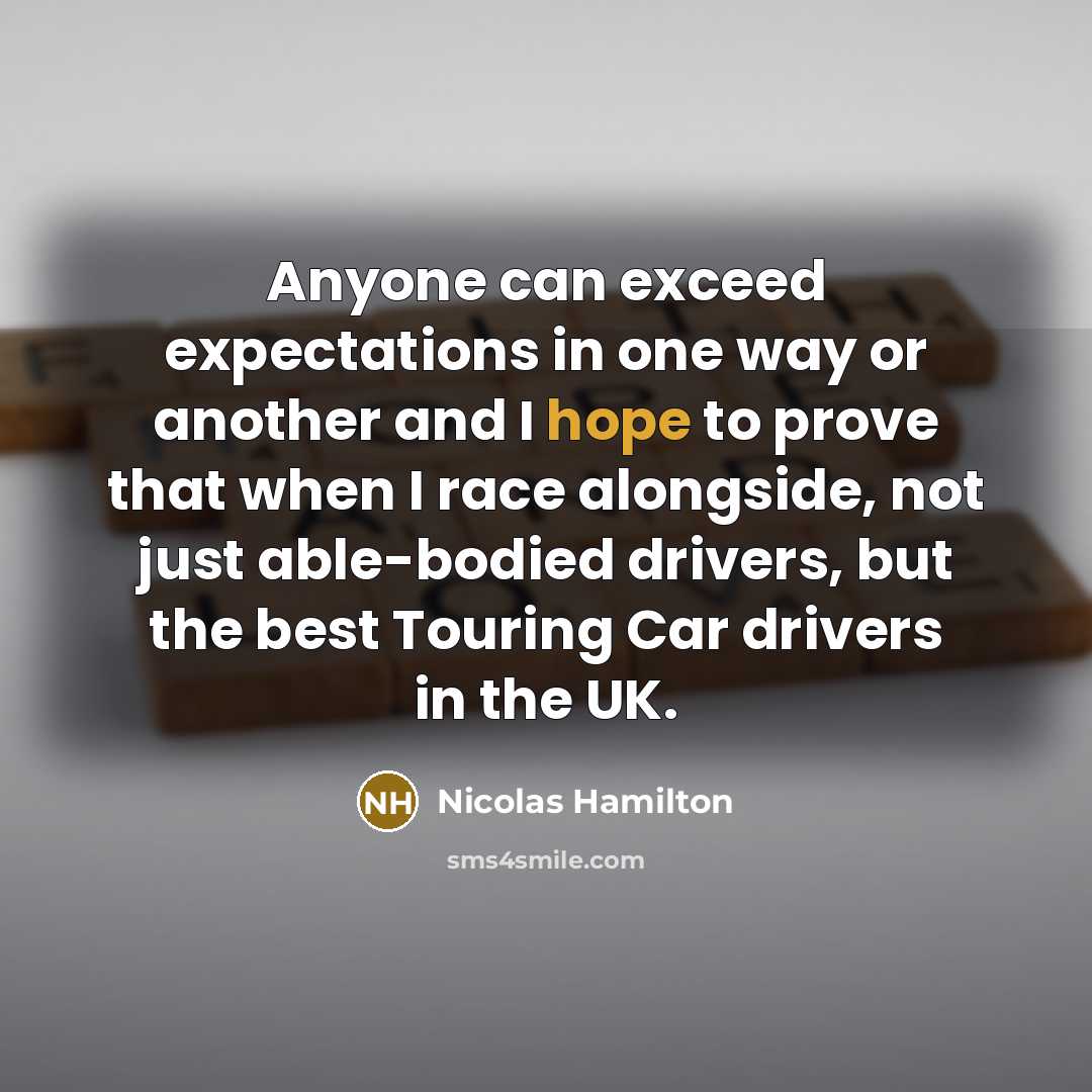 “Anyone can exceed expectations in one way or another and I hope to prove that when I race alongside, not just able-bodied drivers, but the best Touring Car drivers in the UK.” quote by Nicolas Hamilton