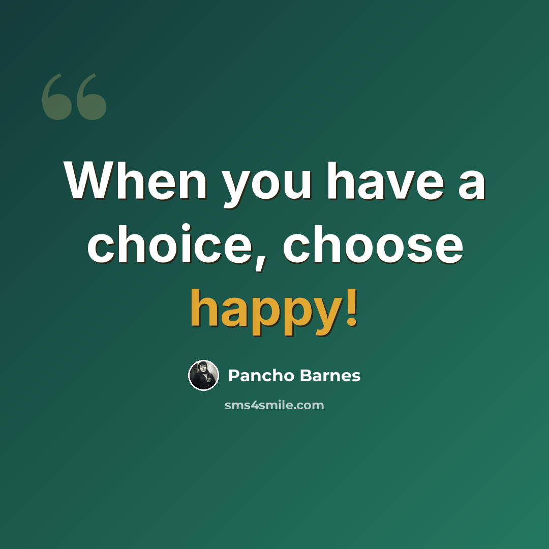 “When you have a choice, choose happy!” quote by Pancho Barnes