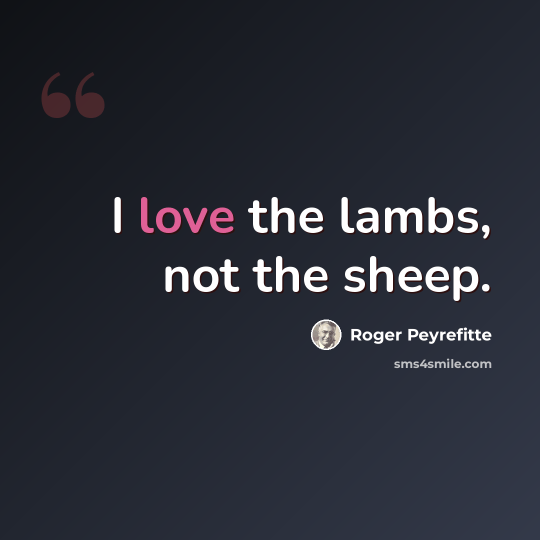 “I love the lambs, not the sheep.” quote by Roger Peyrefitte