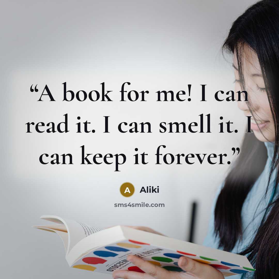 “A book for me! I can read it. I can smell it. I can keep it forever.” quote by Aliki