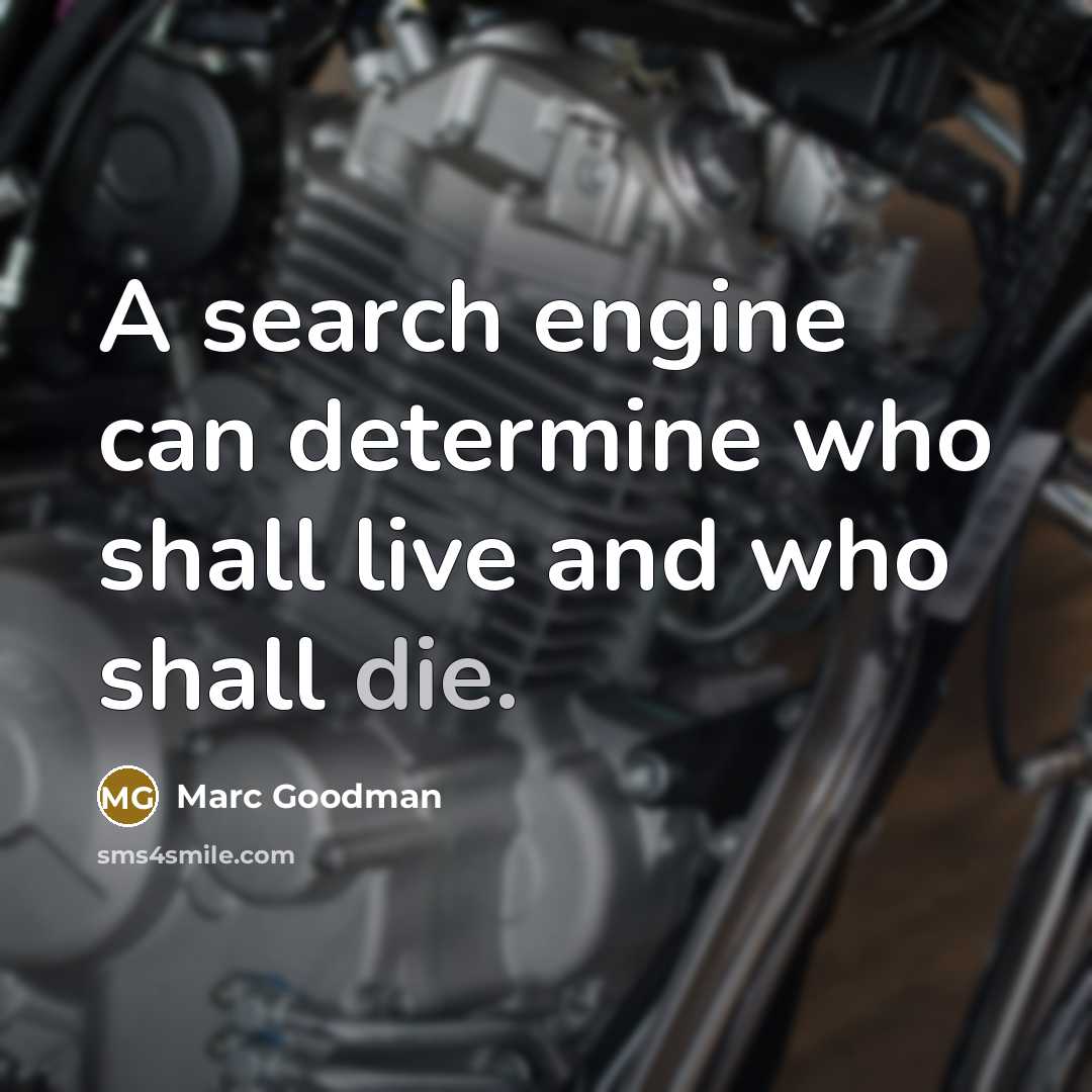 “A search engine can determine who shall live and who shall die.” quote by Marc Goodman