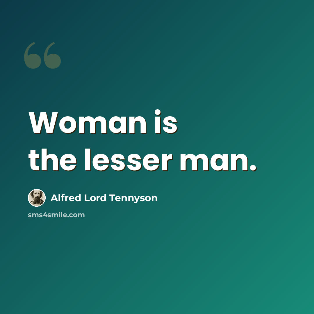 “Woman is the lesser man.” quote by Alfred Lord Tennyson