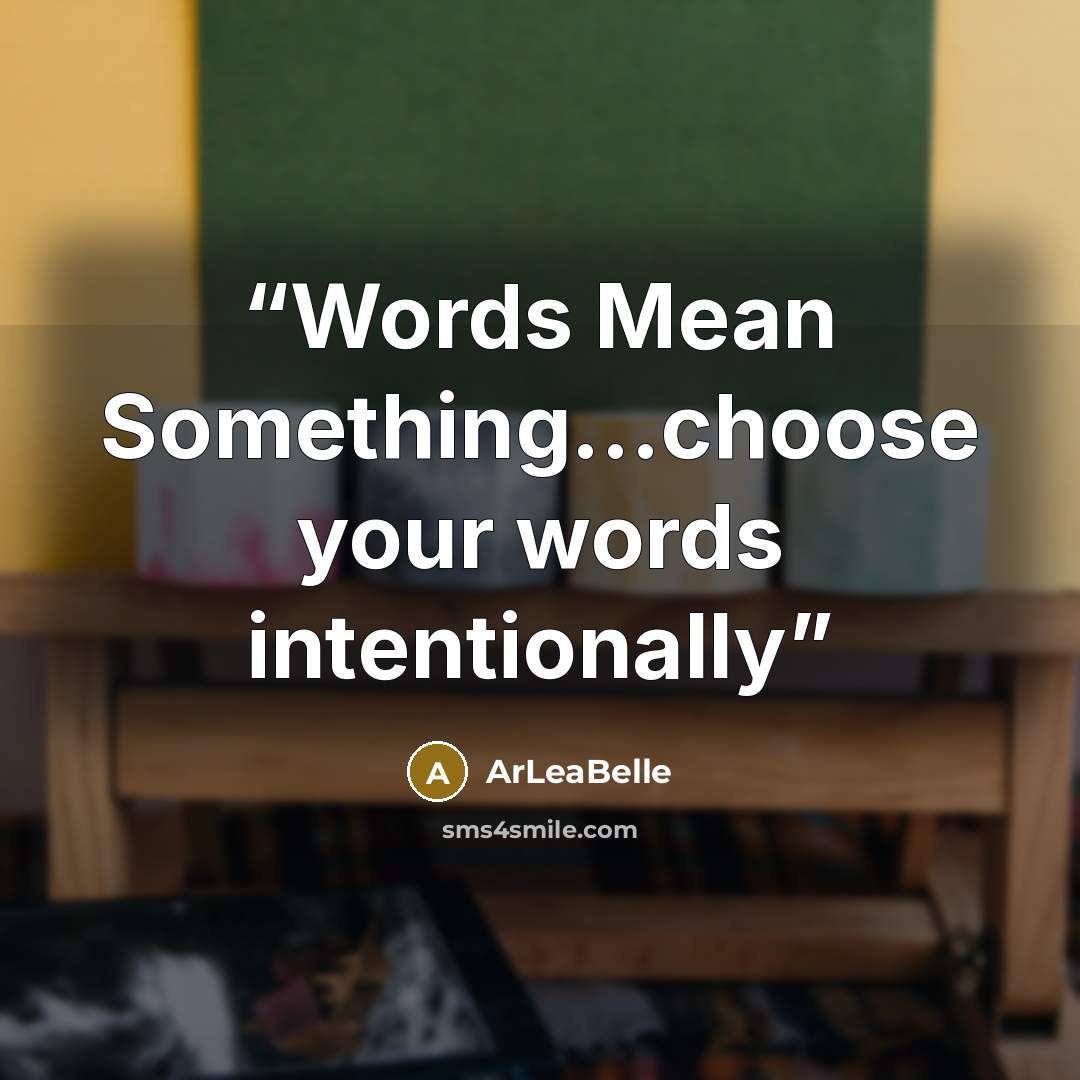 “Words Mean Something...choose your words intentionally” quote by ArLeaBelle