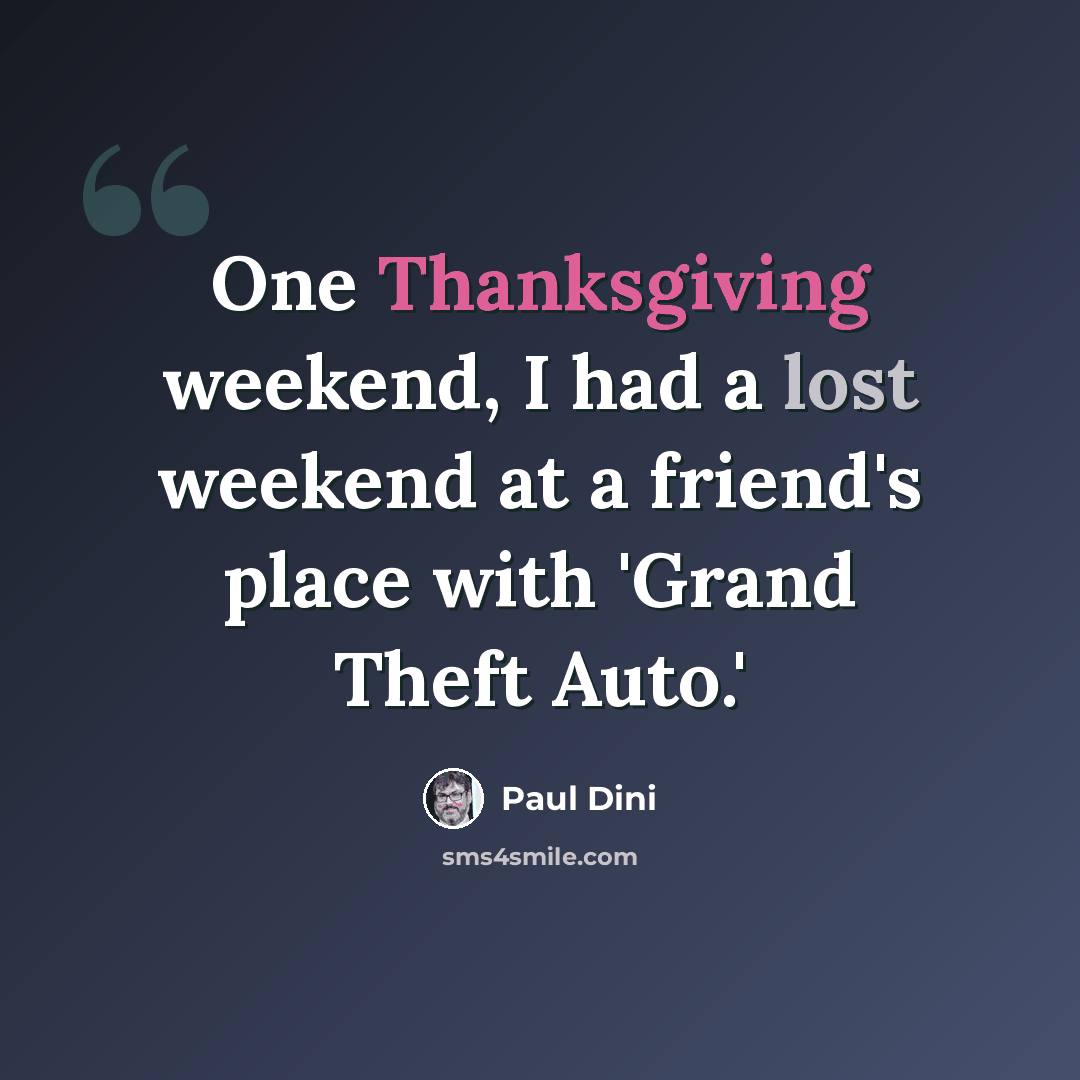 “One Thanksgiving weekend, I had a lost weekend at a friend's place with 'Grand Theft Auto.'” quote by Paul Dini