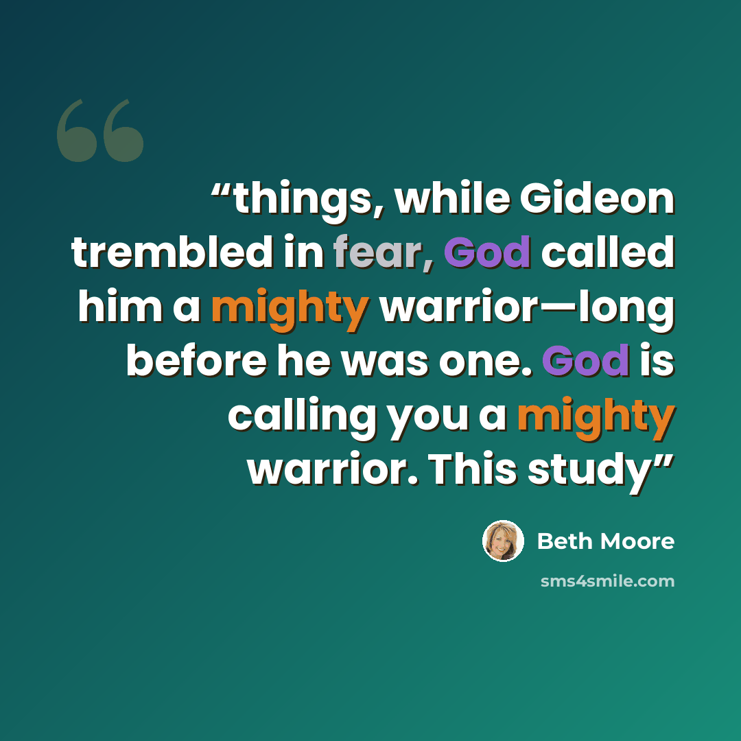 “things, while Gideon trembled in fear, God called him a mighty warrior—long before he was one. God is calling you a mighty warrior. This study” quote by Beth Moore