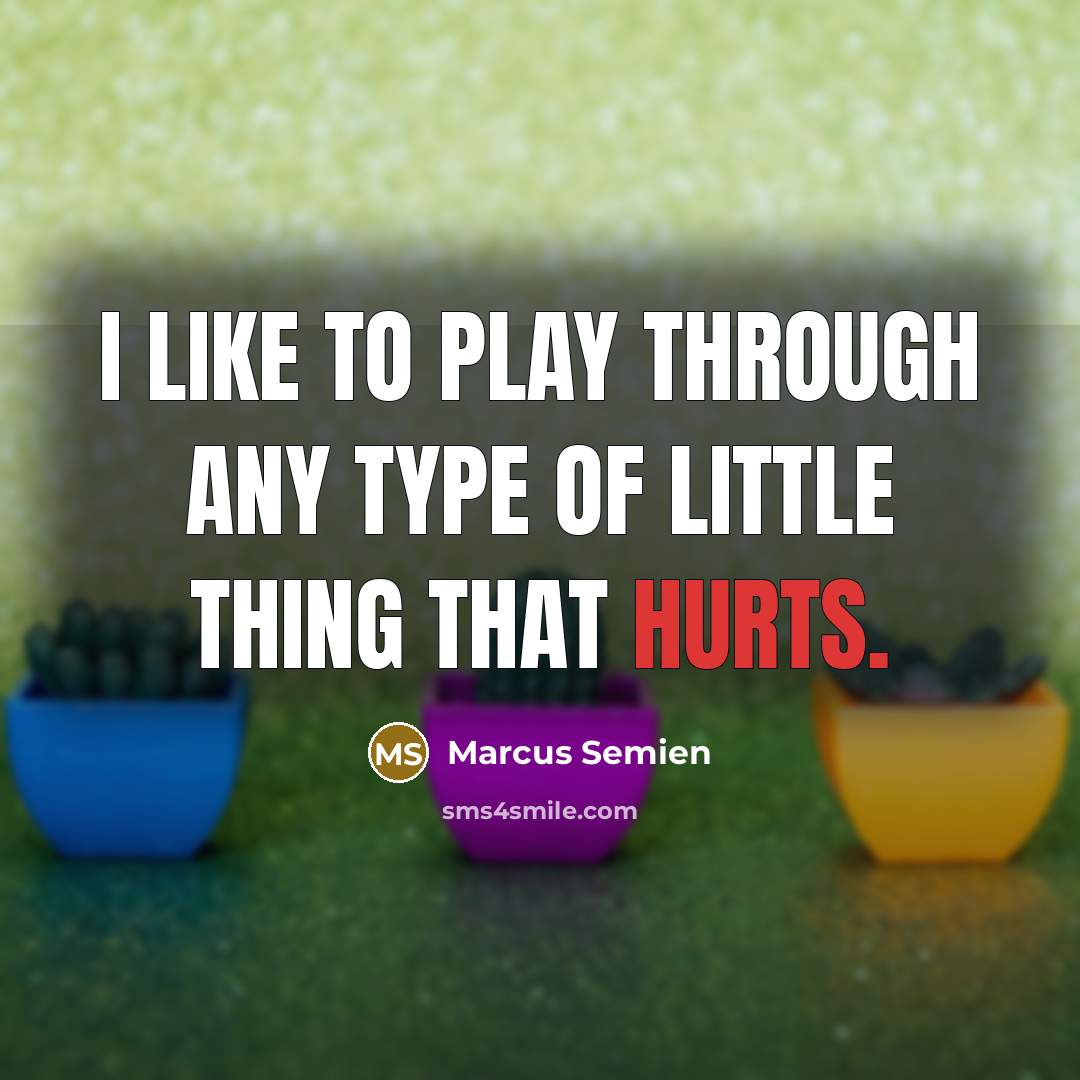 “I like to play through any type of little thing that hurts.” quote by Marcus Semien