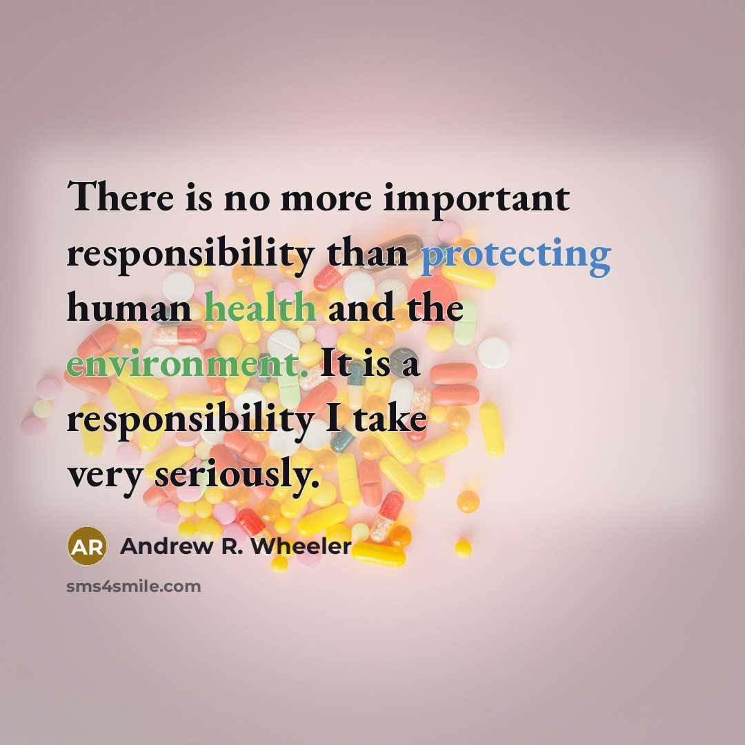 “There is no more important responsibility than protecting human health and the environment. It is a responsibility I take very seriously.” quote by Andrew R. Wheeler