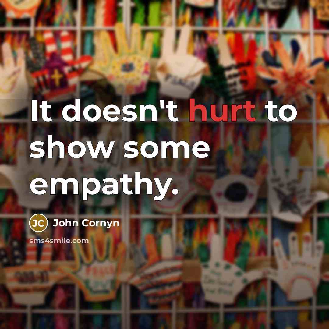 “It doesn't hurt to show some empathy.” quote by John Cornyn