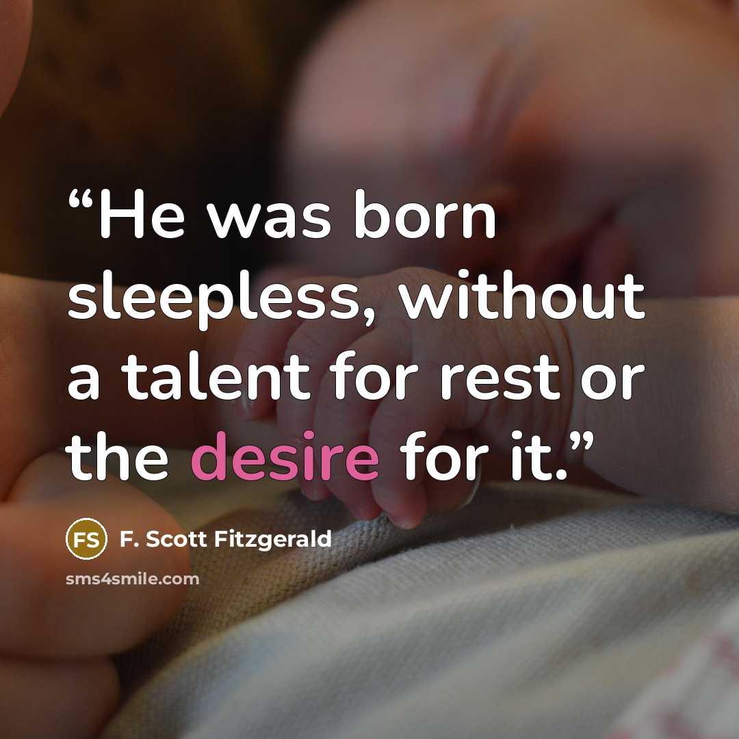 “He was born sleepless, without a talent for rest or the desire for it.” quote by F. Scott Fitzgerald