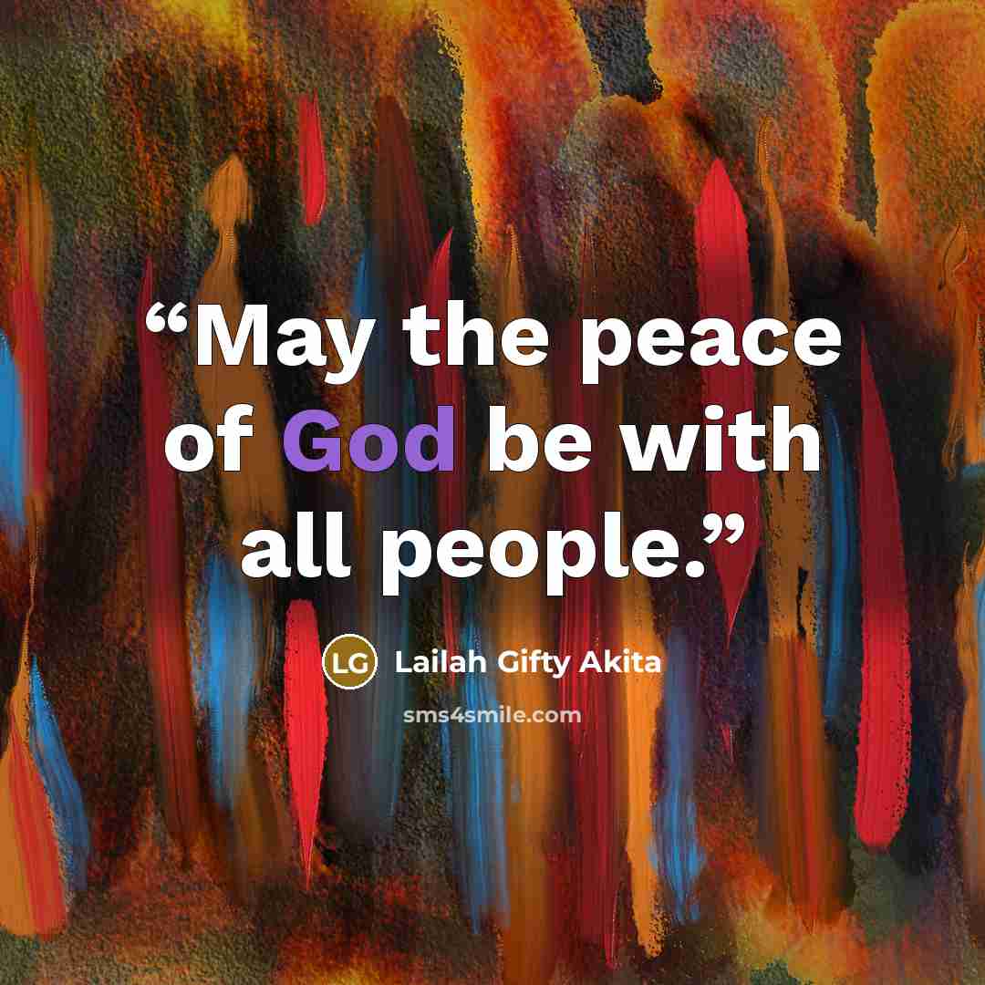 “May the peace of God be with all people.” quote by Lailah Gifty Akita