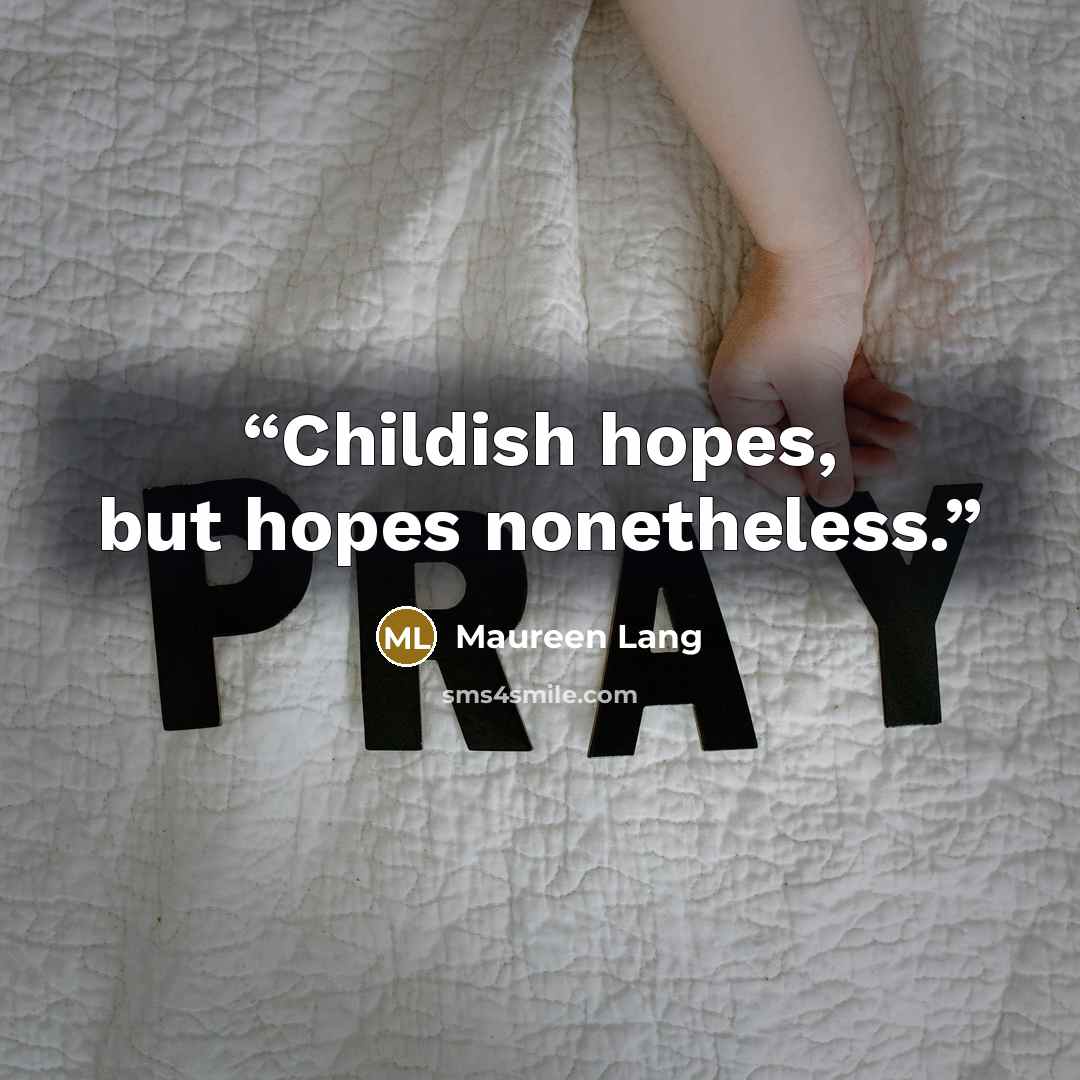 “Childish hopes, but hopes nonetheless.” quote by Maureen Lang