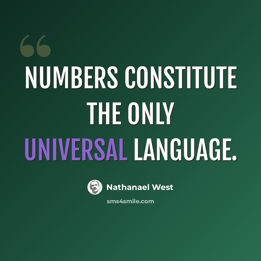 “Numbers constitute the only universal language.” quote by Nathanael West