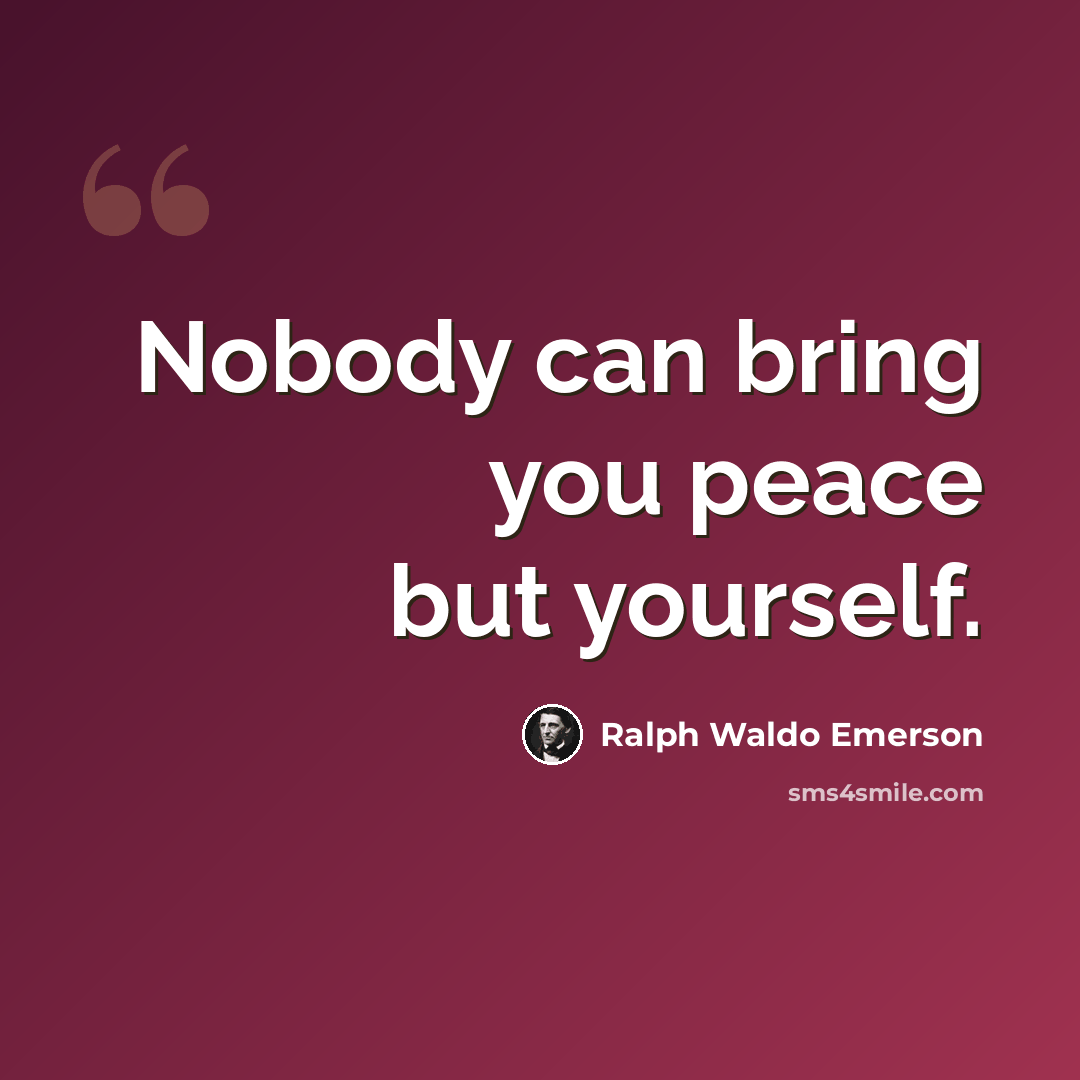 “Nobody can bring you peace but yourself.” quote by Ralph Waldo Emerson