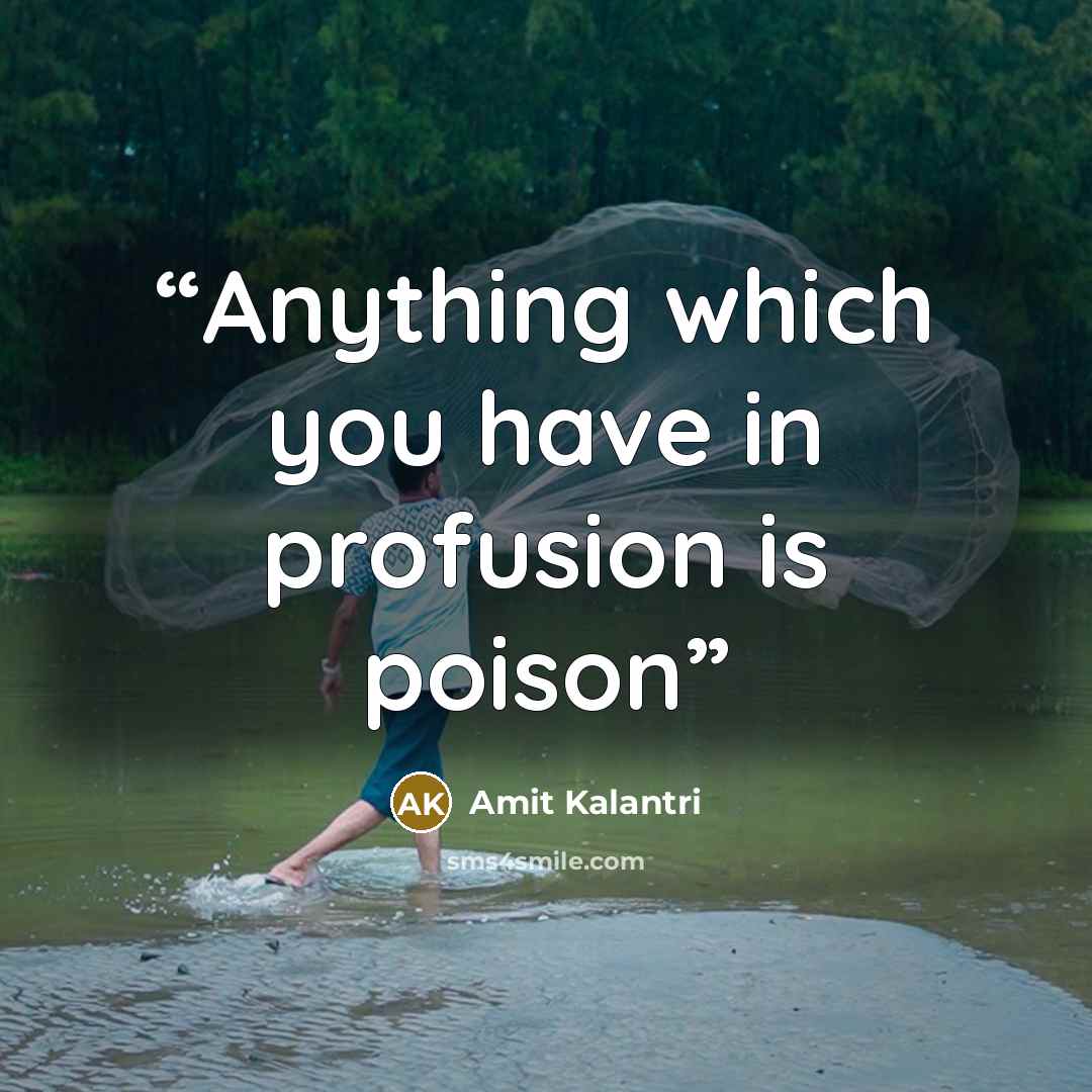 “Anything which you have in profusion is poison” quote by Amit Kalantri